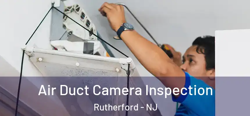  Air Duct Camera Inspection Rutherford - NJ
