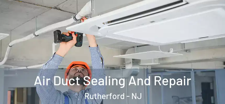  Air Duct Sealing And Repair Rutherford - NJ