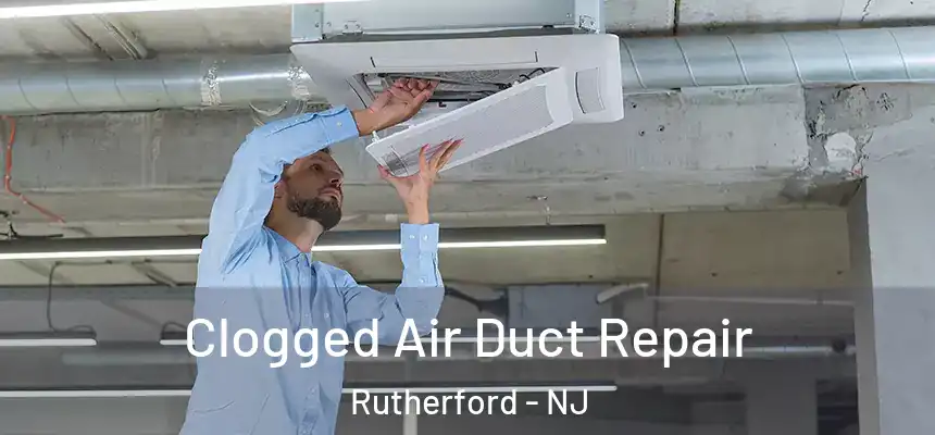  Clogged Air Duct Repair Rutherford - NJ
