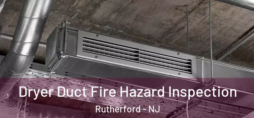  Dryer Duct Fire Hazard Inspection Rutherford - NJ