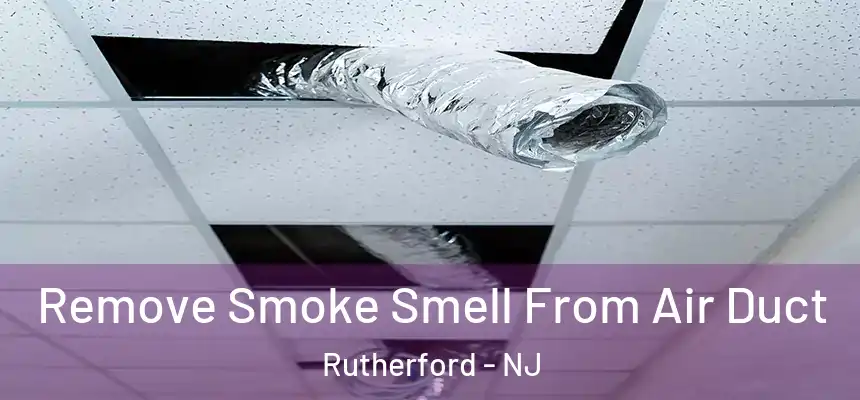  Remove Smoke Smell From Air Duct Rutherford - NJ