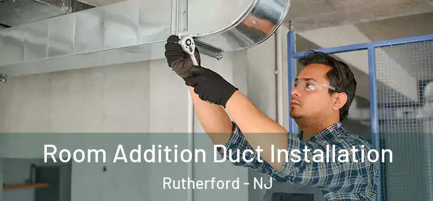  Room Addition Duct Installation Rutherford - NJ