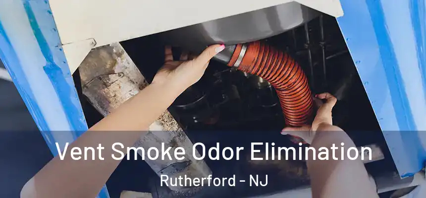  Vent Smoke Odor Elimination Rutherford - NJ